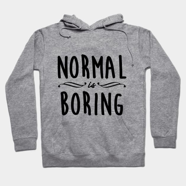 Normal is Boring Hoodie by Gramoda